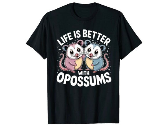 Life is Better with Opossums T-Shirt