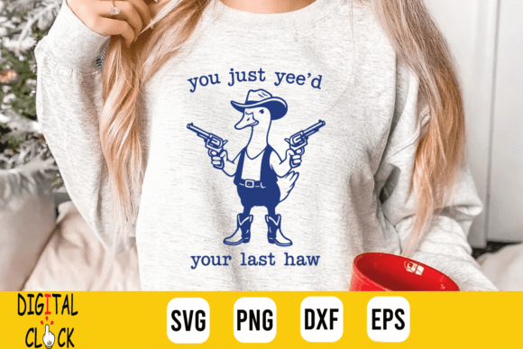 You Just Yee d Your Last Haw Goose SVG